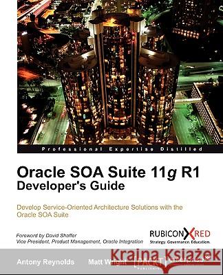 Oracle Soa Suite 11g R1 Developer's Guide Reynolds, Antony 9781849680189 Packt Publishing