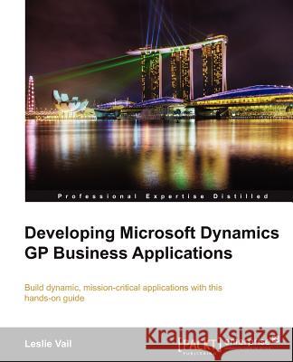 Developing Microsoft Dynamics GP Business Applications Leslie Vail 9781849680264 Packt Publishing