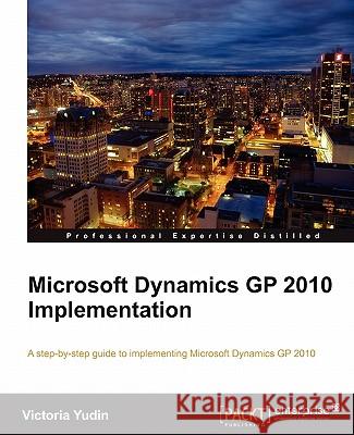Microsoft Dynamics GP 2010 Implementation Victoria Yudin 9781849680325 Packt Publishing