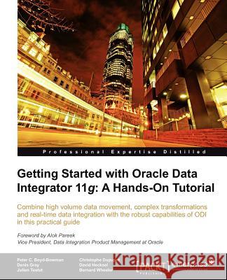 Getting Started with Oracle Data Integrator 11g: A Hands-On Tutorial Hecksel, D; Wheeler, B; Boyd-Bowman, P 9781849680684 PACKT PUBLISHING