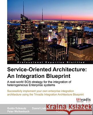 Service Oriented Architecture: An Integration Blueprint Guido Schmutz Peter Welkenbach Daniel Liebhart 9781849681049 Packt Publishing