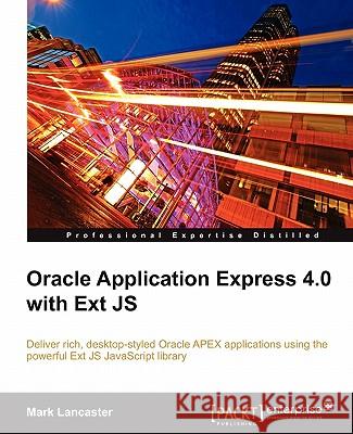 Oracle Application Express 4.0 with Ext Js Lancaster, Mark 9781849681063 Packt Publishing