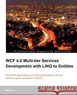 Wcf 4.0 Multi-Tier Services Development with Linq to Entities Liu, Mike 9781849681148 Packt Publishing