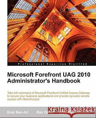 Microsoft Forefront Uag 2010 Administrator's Handbook Ben-Ari, Erez 9781849681629 Packt Publishing