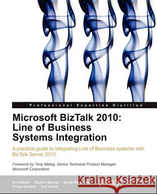 Microsoft BizTalk 2010: Line of Business Systems Integration Weare, Kent et al 9781849681902 PACKT PUBLISHING