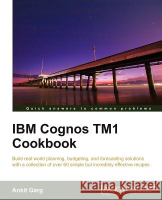 IBM Cognos Tm1 Cookbook Garg, Ankit 9781849682107 PACKT PUBLISHING