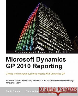 Microsoft Dynamics GP 2010 Reporting Christopher Liley David Duncan 9781849682183