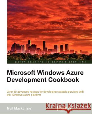 Microsoft Windows Azure Development Cookbook Mackenzie, Neil 9781849682220