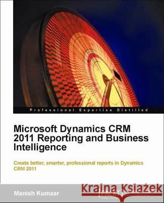Microsoft Dynamics Crm 2011 Reporting Kumaar, Manish 9781849682305 Packt