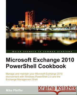 Microsoft Exchange 2010 Powershell Cookbook Pfeiffer, Mike 9781849682466