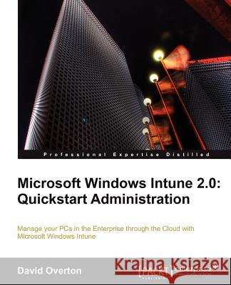 Microsoft Windows Intune 2.0: QuickStart Administration Overton, David 9781849682961 COMPUTER BOOKSHOPS