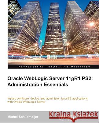 Oracle Weblogic Server 11gr2: Administration Essentials Schildmeijer, Michel 9781849683029 PACKT PUBLISHING