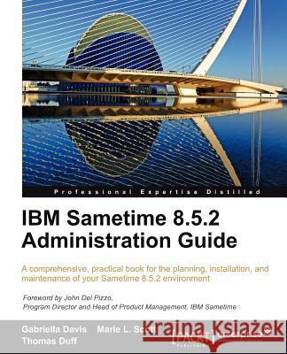 IBM Sametime 8.5.2 Administration Guide Davis, G; Scott, M.L.; Duff, T 9781849683043 PACKT PUBLISHING