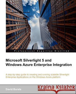 Microsoft Silverlight 5 and Windows Azure Enterprise Integration David Burela 9781849683128 Packt Publishing