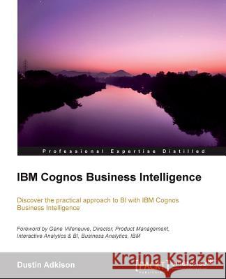 IBM Cognos 10 Business Intelligence Adkison, Dustin 9781849683562