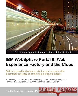 IBM Websphere Portal 8: Web Experience Factory and the Cloud Chelis Camargo 9781849684040 0