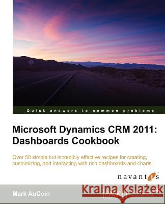 Microsoft Dynamics Crm 2011: Dashboards Cookbook Aucoin, M. 9781849684408 