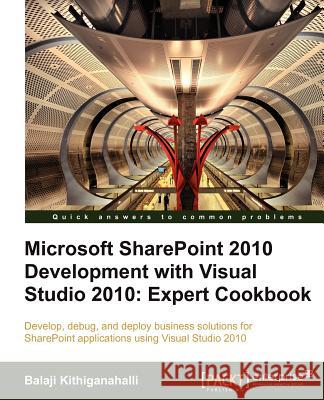 Microsoft Sharepoint 2010 Development with Visual Studio 2010 Expert Cookbook Kithiganahalli, Balaji 9781849684583