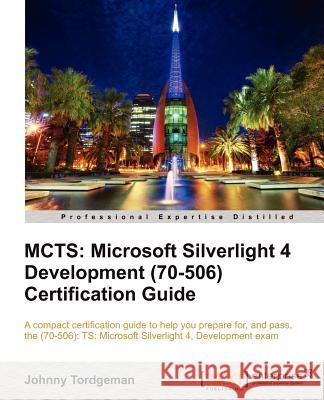 McTs: Microsoft Silverlight 4 Development (70-506) Certification Guide Tordgeman, Johnny 9781849684668