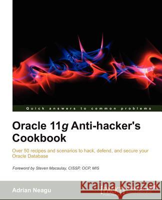Oracle 11g Anti-Hacker's Cookbook Adrian Neagu 9781849685269 Packt