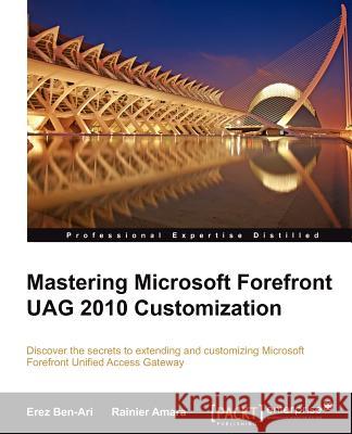 Mastering Microsoft Forefront Uag 2010 Customization Ben-Ari, Erez 9781849685382 PACKT PUBLISHING