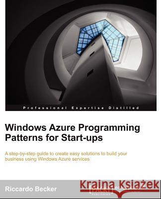 Windows Azure Programming Patterns for Start-Ups Becker, Riccardo 9781849685603