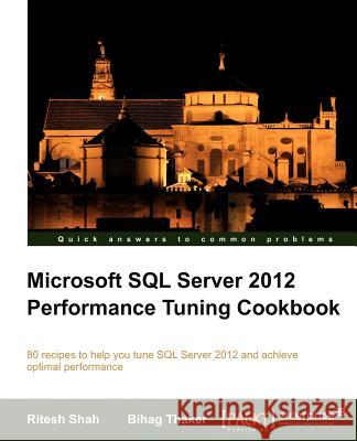Microsoft SQL Server 2012 Performance Tuning Cookbook Shah, R; Thaker, B 9781849685740 PACKT PUBLISHING