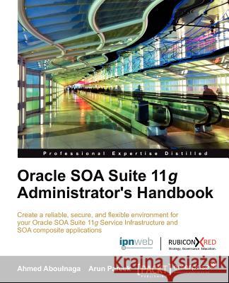 Oracle Soa Suite 11g Administrator's Handbook Aboulnaga, Ashraf 9781849686082 Packt