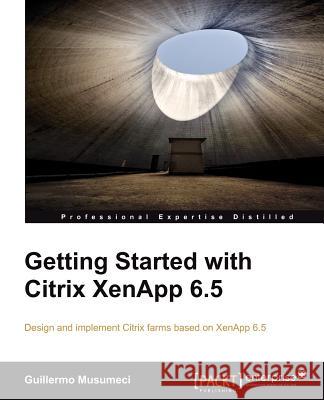Getting Started with Citrix XenApp 6.5 G Musumeci 9781849686662 0