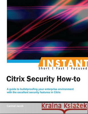Instant Citrix Security How-to Jacob, Carmel 9781849686723 Packt Publishing