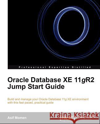 Oracle Database Xe 11gr2 Jump Start Guide Momen, Asif 9781849686747 PACKT PUBLISHING