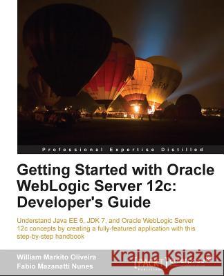 Getting Started with Oracle Weblogic Server 12c: Developer's Guide Mazanatti Nunes, Fabio 9781849686969 COMPUTER BOOKSHOPS