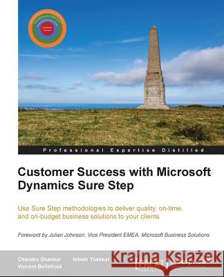 Customer Success with Microsoft Dynamics Sure Step Chandru Shankar Vincent Bellefroid Nilesh Thakkar 9781849687027 Packt Publishing