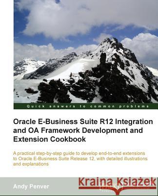 Oracle E-Business Suite R12 Integration and OA Framework Development and Extension Cookbook Andy Penver 9781849687126 Packt