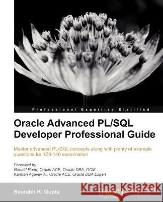 Oracle Advanced PL/SQL Developer Professional Guide Saurabh Gupta 9781849687225
