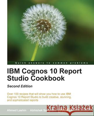 IBM Cognos 10 Report Studio Cookbook Ahmed Lashin 9781849688208 0