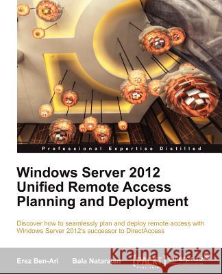 Windows Server 2012 Unified Remote Access Ben-Ari, Erez 9781849688284 Packt Publishing
