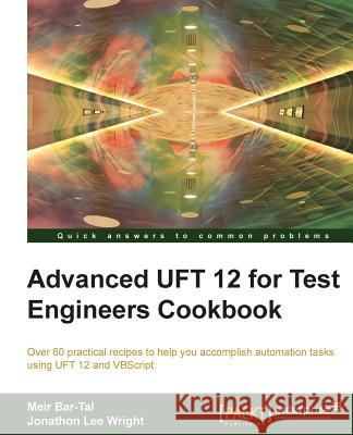 Advanced UFT 12 for Test Engineers Cookbook Meir Bar-Tal Jonathon Wright  9781849688406 Packt Publishing