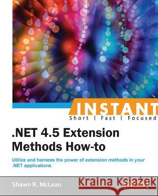 Instant .NET Extension Methods How-to Ricardo McLean, Shawn 9781849688567 Packt Publishing