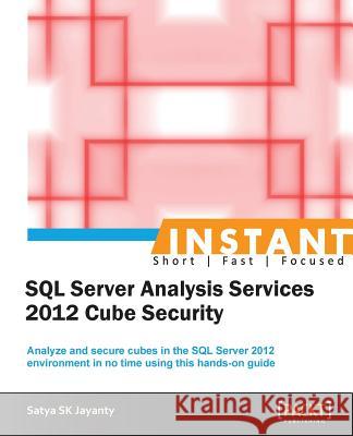 Instant Microsoft SQL Server Analysis Services 2012 Cube Security Satya S 9781849688703 Packt Publishing