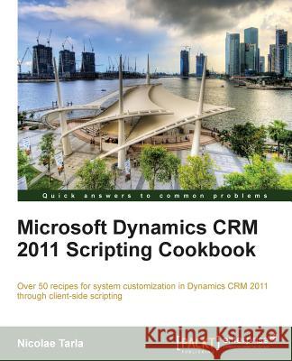 Microsoft Dynamics Crm 2011 Scripting Cookbook Tarla, Nicolae 9781849688826 0