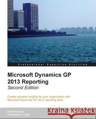 Microsoft Dynamics GP 2013 Reporting, Second Edition Duncan, David 9781849688925 Packt Publishing