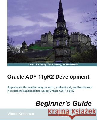 Oracle Adf 11gr2 Development Beginner's Guide Krishnan, Vinod 9781849689007 Packt Publishing