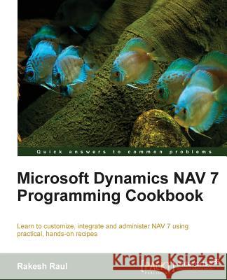 Microsoft Dynamics NAV 7 Programming Cookbook Rakesh Raul 9781849689106 Packt Publishing