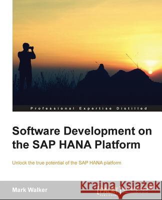 Software Development on the SAP Hana Platform Walker, Mark 9781849689403 Packt Publishing
