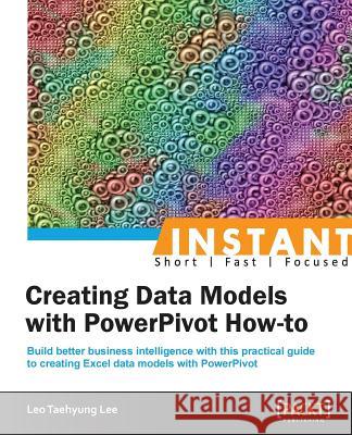 Instant Creating Data Models with Powerpivot How-To  9781849689564 Not Avail