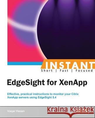 Instant EdgeSight for XenApp Hasan, Vaqar 9781849689588 Packt Publishing