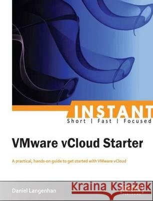 Instant VMware vCloud Starter Langenhan, Daniel 9781849689960 Packt Publishing