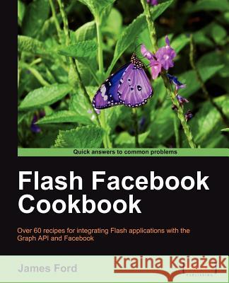 Flash Facebook Cookbook Ford, James 9781849690720 PACKT PUBLISHING