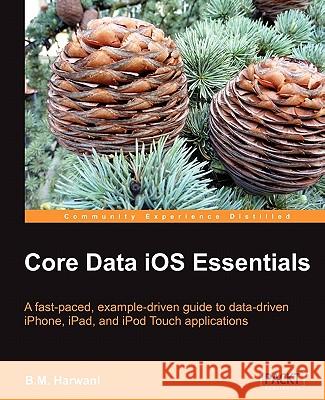 Core Data IOS Essentials Harwani, Bintu 9781849690942 Packt Publishing